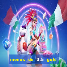 menos de 3.5 gols o que significa betano